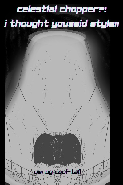 A Celestial Chopper?! I thought you said Style!!