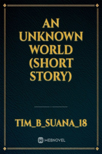 An unknown world (Short Story)