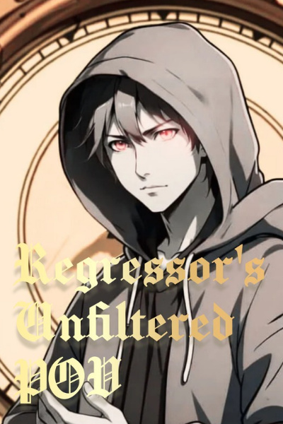 Regressor's Unfiltered POV