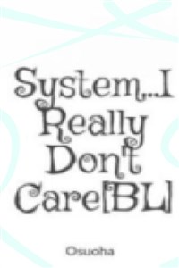 System...I Really Don't Care[BL]