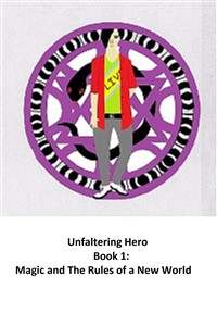 Unfaltering Hero, Book 1: Magic and the Rules of a New World