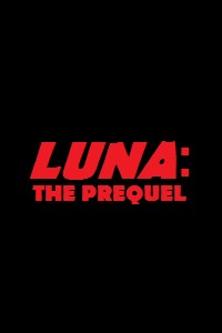 Luna: The Prequel