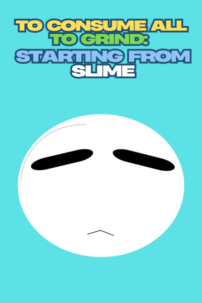To Consume All To Grind: Starting From Slime