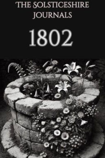 The Solsticeshire Journals: 1802