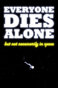 Everyone Dies Alone but not necessarily in space