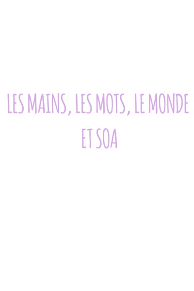 LES MAINS, LES MOTS, LE MONDE ET SOA [français]